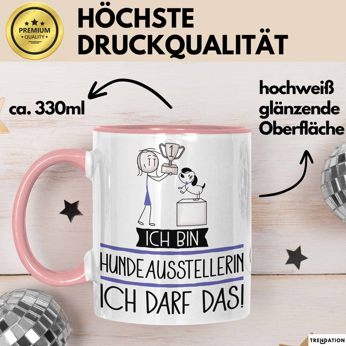 Geschenk für Hundeausstellerin Tasse Lustige Geschenkidee Geburtstag Ich Bin Hundeausstellerin Ich Darf Das Rosa Trendation
