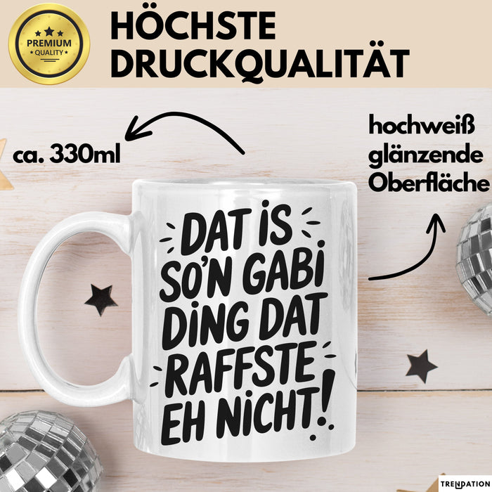 Gabi Tasse Geschenk Dat Is So'n Gabi Ding Dat Raffste Eh Nicht Geschenkidee Becher mit Name Weiß Trendation