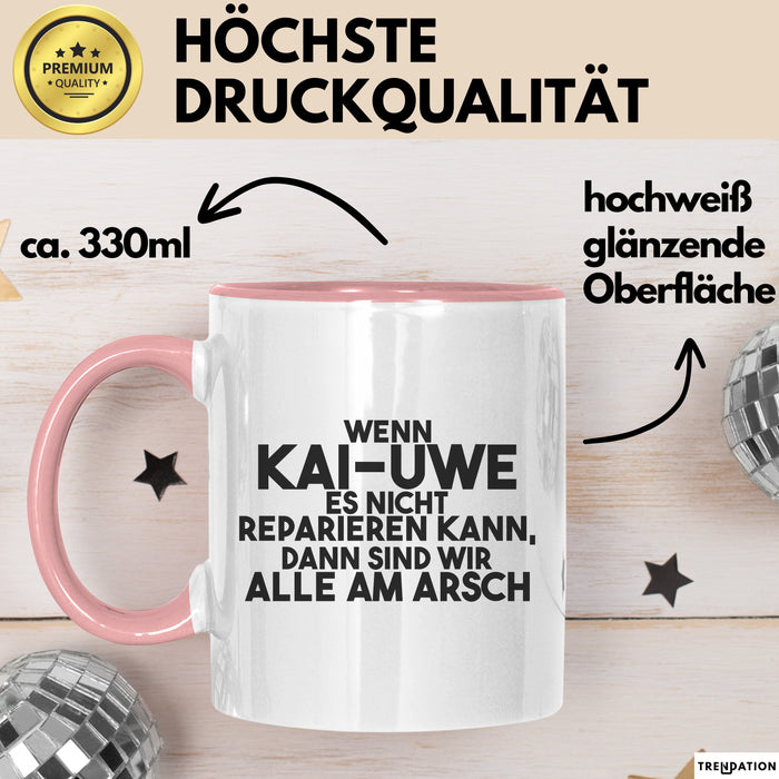 Kai-Uwe Tasse Wenn Kai-Uwe Nicht Repariert, Sind Wir Am Arsch Geschenk Rosa Trendation