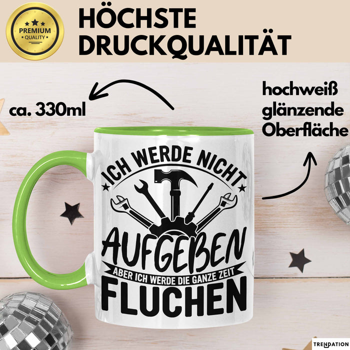 Handwerker Geschenk Tasse Ich Werde Nicht Aufgeben Aber Fluchen KFZ Mechaniker Hausmeister Elektroniker Anlagenmechaniker Grün Trendation