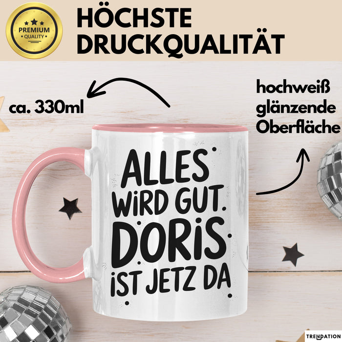 Doris Tasse Geschenk Alles Ist Gut Doris Ist Jetz Da Geschenkidee Becher mit Name Rosa Trendation