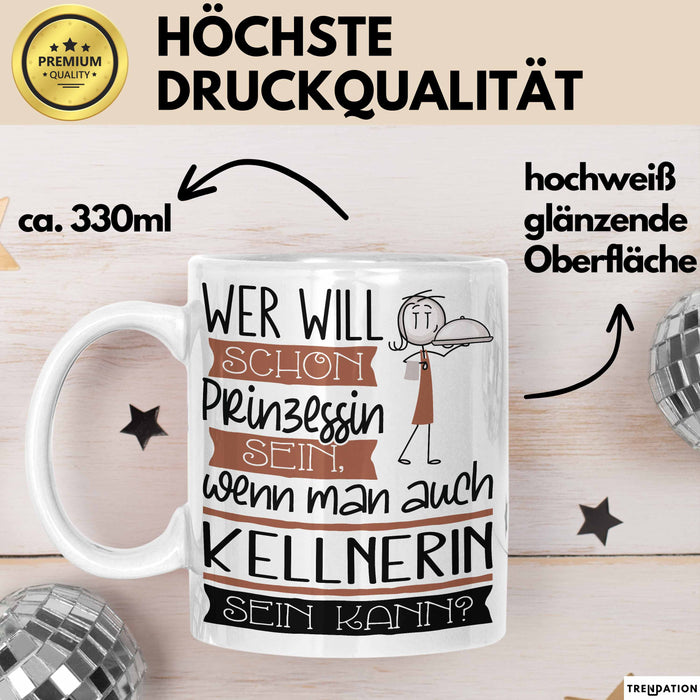 Kellnerin Tasse Geschenk Spruch Wer Will Schon Prinzessin Sein Wenn Man Auch Kellnerin Sein Kann Weiß Trendation