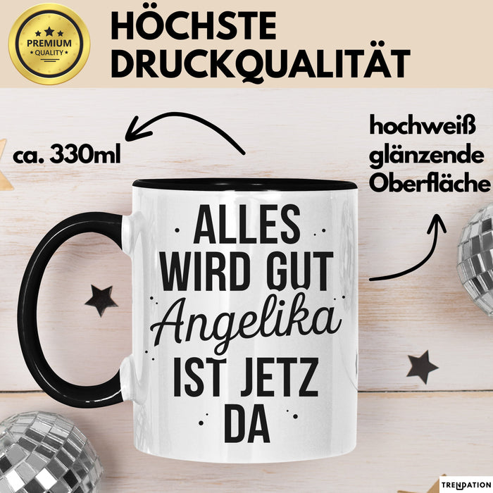 Angelika Tasse Geschenk Alles Ist Gut Angelika Ist Jetz Da Geschenkidee Becher mit Name Schwarz Trendation