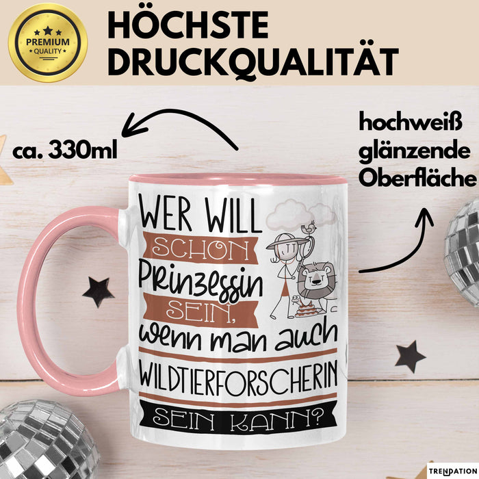 Wildtierforscherin Tasse Geschenk Spruch Wer Will Schon Prinzessin Sein Wenn Man Auch Wildtierforscherin Sein Kann Rosa Trendation