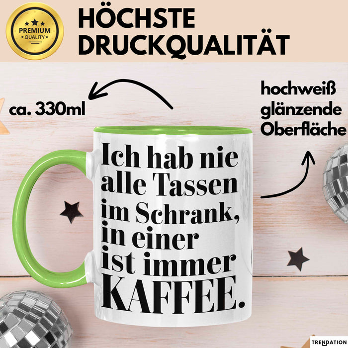 Kaffeeliebhaber Tasse Geschenk Lustige Geschenkidee Spruch Ich Hab Nie Alle Tassen Im Schrank, In Einer Ist Immer Kaffee Grün Trendation