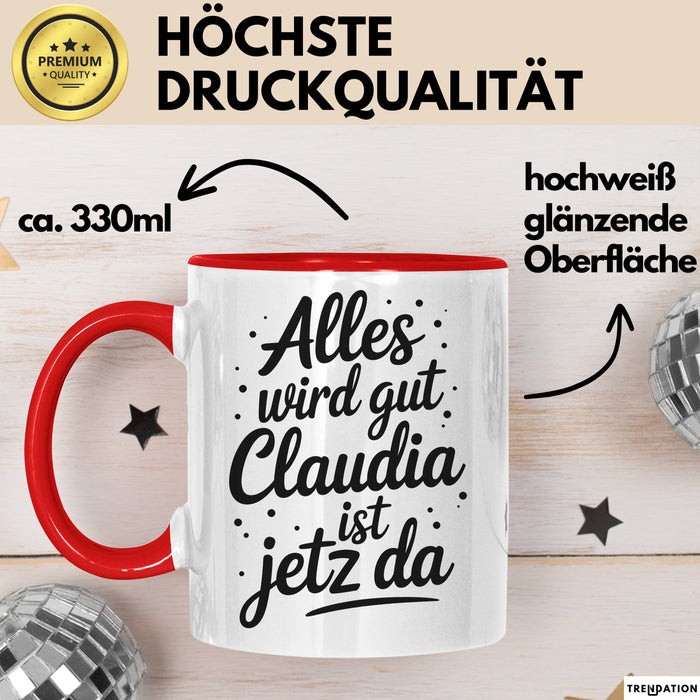 Claudia Tasse Geschenk Alles Ist Gut Claudia Ist Jetz Da Geschenkidee Becher mit Name Rot Trendation
