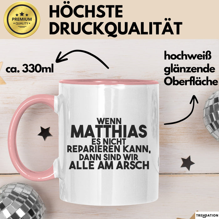 Matthias Tasse Wenn Matthias Nicht Repariert, Sind Wir Am Arsch Geschenk Rosa Trendation