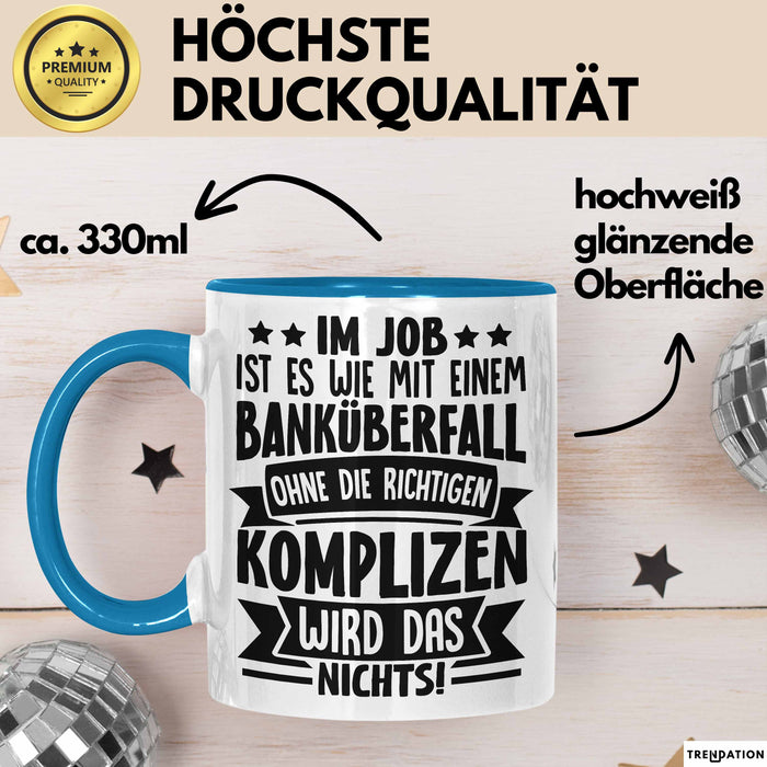 Kollegen Tasse Geschenk Im Job Ist Es Wie Mit Einem Banküberfall Ohne Die Richtigen Komplizen Wird Das Nichts Kaffee-Becher Blau Trendation