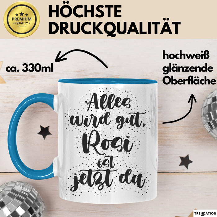 Rosi Tasse Alles Wird Gut, Rosi Ist Jetzt Da Geschenk