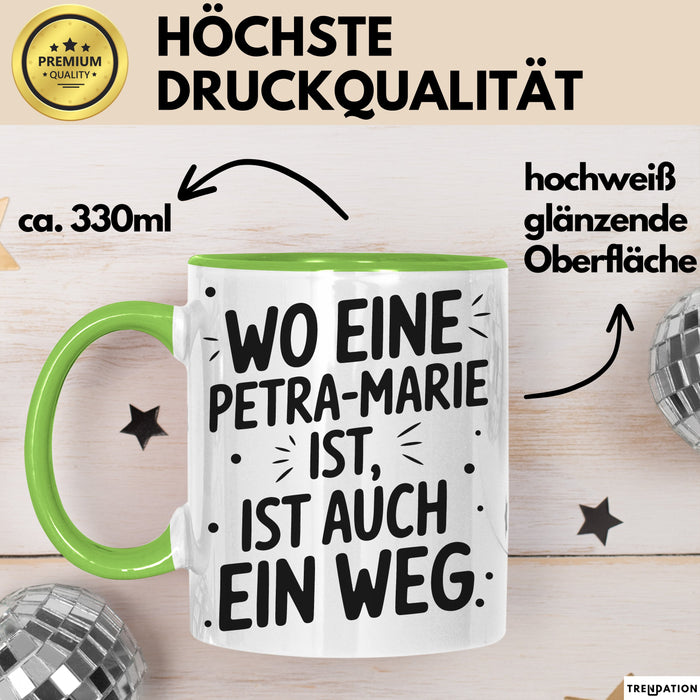 Petra-Marie Tasse Geschenk Wo Eine Petra-Marie Ist Ist Auch Ein Weg Geschenkidee Becher mit Name Grün Trendation