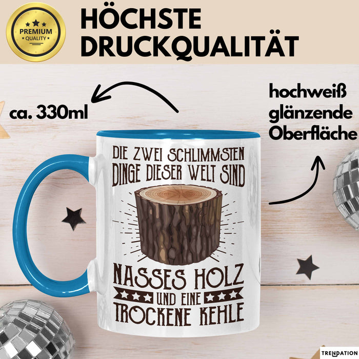 Holzarbeiter Tasse Geschenk Die 2 Schlimmesten Dinge Nasses Holz Und Trockene Kehle Schreiner Waldarbeiter Becher Blau Trendation