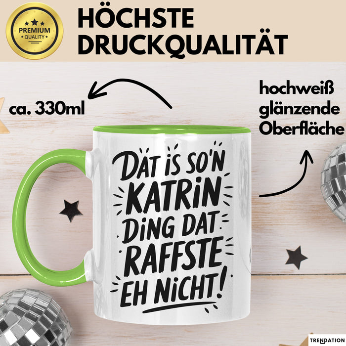 Katrin Tasse Geschenk Dat Is So'n Katrin Ding Dat Raffste Eh Nicht Geschenkidee Becher mit Name Grün Trendation