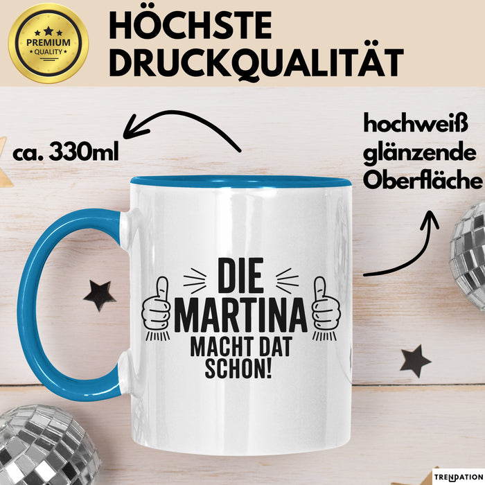 Martina Tasse Geschenk Die Martina Macht Dat Schon Geschenkidee Becher mit Name Blau Trendation