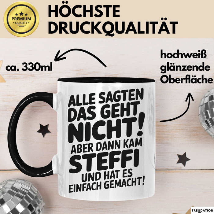 Steffi Tasse Geschenk Alle Sagten Das Geht Nicht Aber Dann Kam Steffi Und Hat Es Einfach Gemacht Geschenkidee Becher mit Name Schwarz Trendation