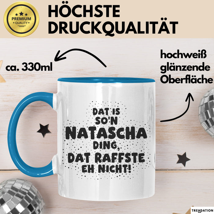 Natascha Tasse Dat Is So'n Natascha Ding, Dat Raffste Eh Nicht Geschenk