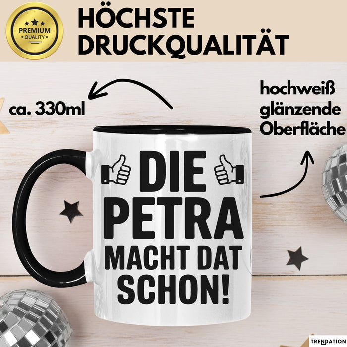 Petra Tasse Geschenk Die Petra Macht Dat Schon Geschenkidee Becher mit Name Schwarz Trendation