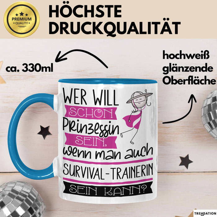 Survival-Trainerin Tasse Geschenk Spruch Wer Will Schon Prinzessin Sein Wenn Man Auch Survival-Trainerin Sein Kann Blau Trendation