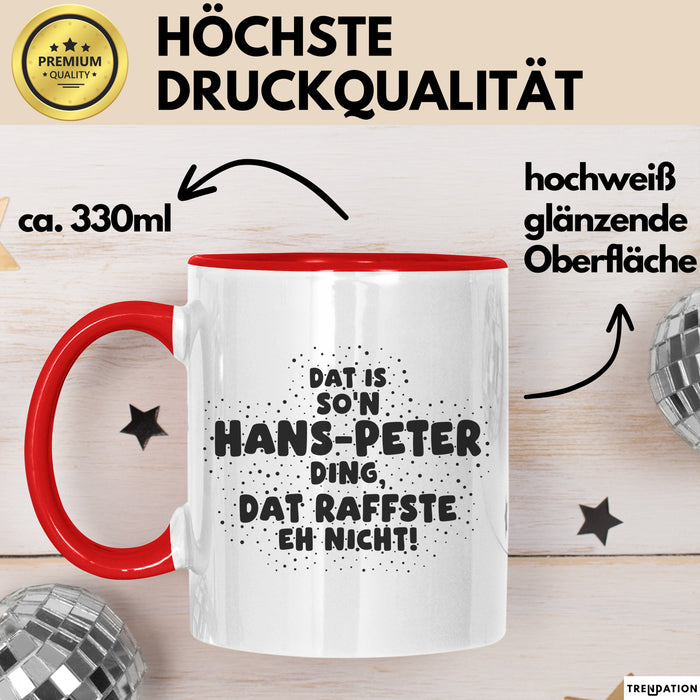 Hans-Peter Tasse Dat Is So'n Hans-Peter Ding, Dat Raffste Eh Nicht Geschenk
