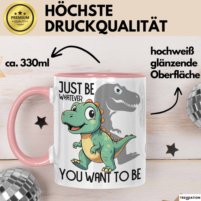 T-Rex Tasse Geschenk Just Be Whatever You Want To Be Dinsosaurier Rosa Trendation