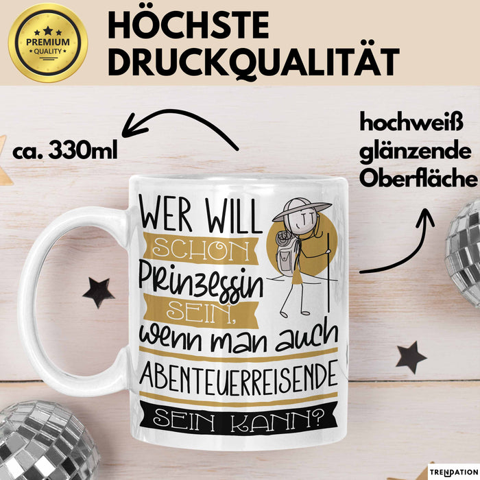 Abenteuerreisende Tasse Geschenk Spruch Wer Will Schon Prinzessin Sein Wenn Man Auch Abenteuerreisende Sein Kann Weiß Trendation