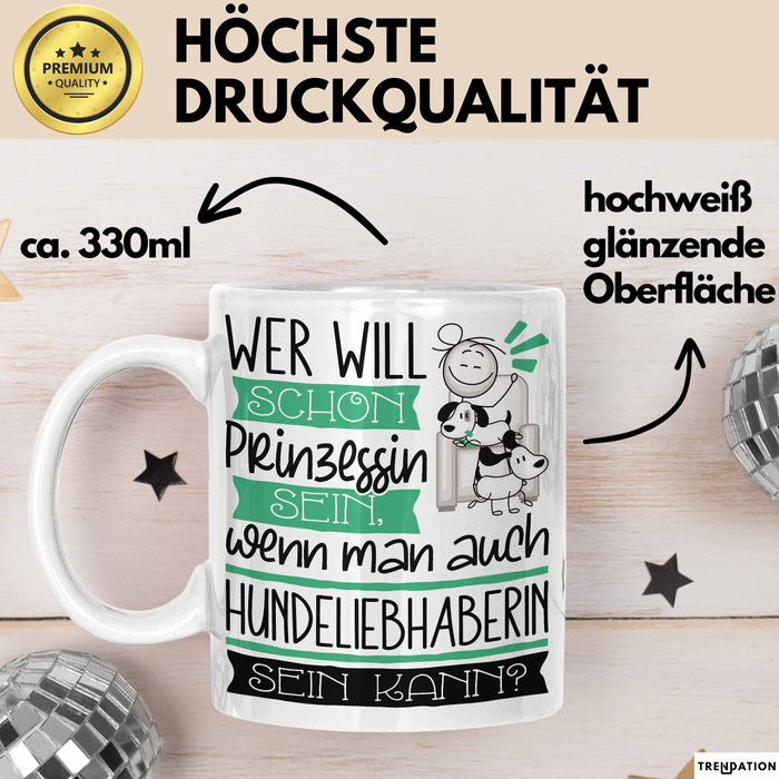 Hundeliebhaberin Tasse Geschenk Spruch Wer Will Schon Prinzessin Sein Wenn Man Auch Hundeliebhaberin Sein Kann Weiß Trendation
