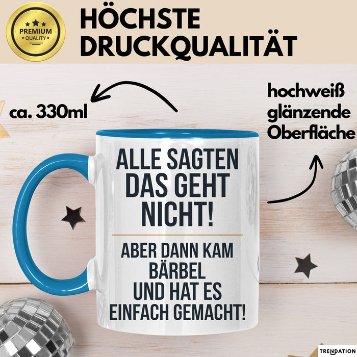 Bärbel Tasse Geschenk Alle Sagten Das Geht Nicht Aber Dann Kam Bärbel Und Hat Es Einfach Gemacht Geschenkidee Becher mit Name Blau Trendation