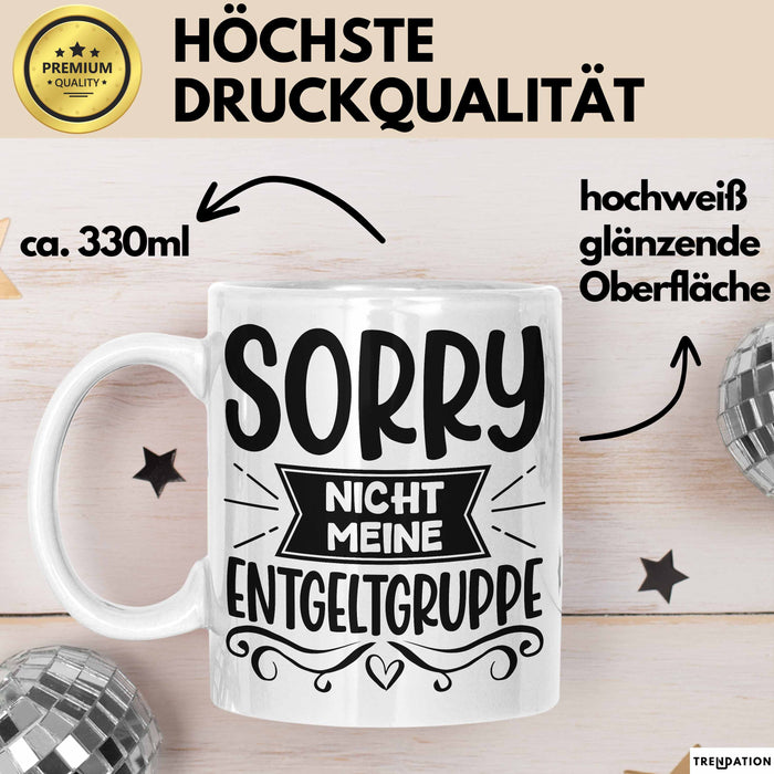 Humor Tasse Geschenk Kollegen Sorry Nicht Meine Entgeltgruppe Kaffee-Becher Weiß Trendation