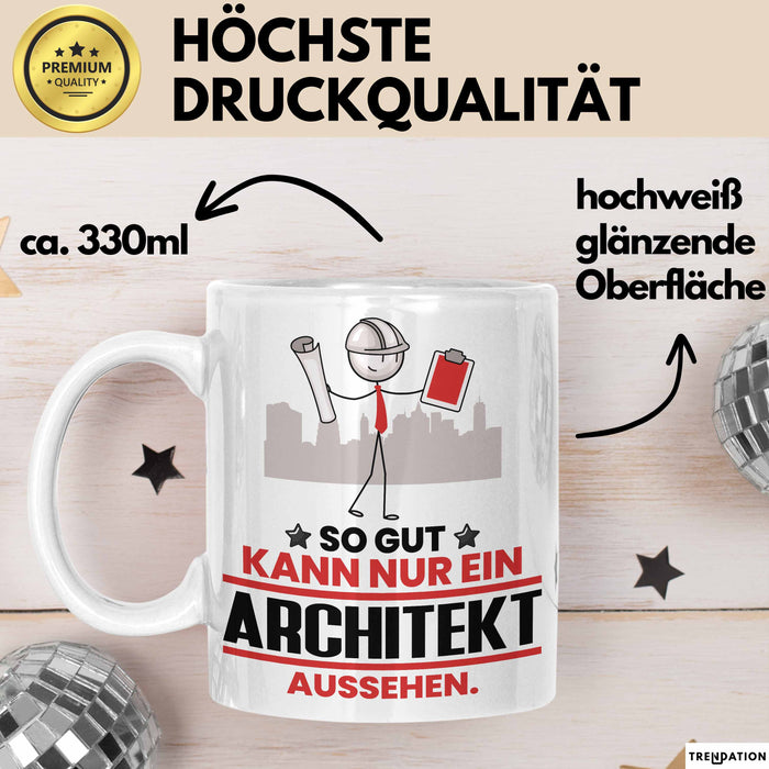 Architekt Geschenk Tasse So Gut Kann Nur Ein Architekt Aussehen Geschenkidee Kaffee-Becher Weiß Trendation