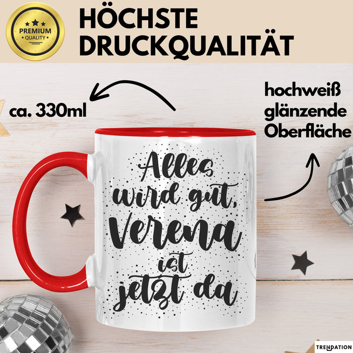 Verena Tasse Alles Wird Gut, Verena Ist Jetzt Da Geschenk