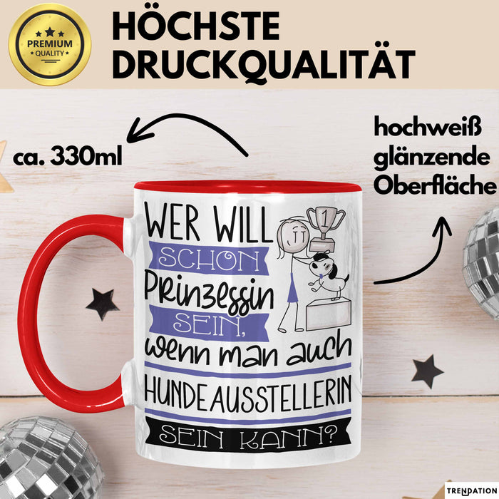 Hundeausstellerin Tasse Geschenk Spruch Wer Will Schon Prinzessin Sein Wenn Man Auch Hundeausstellerin Sein Kann Rot Trendation