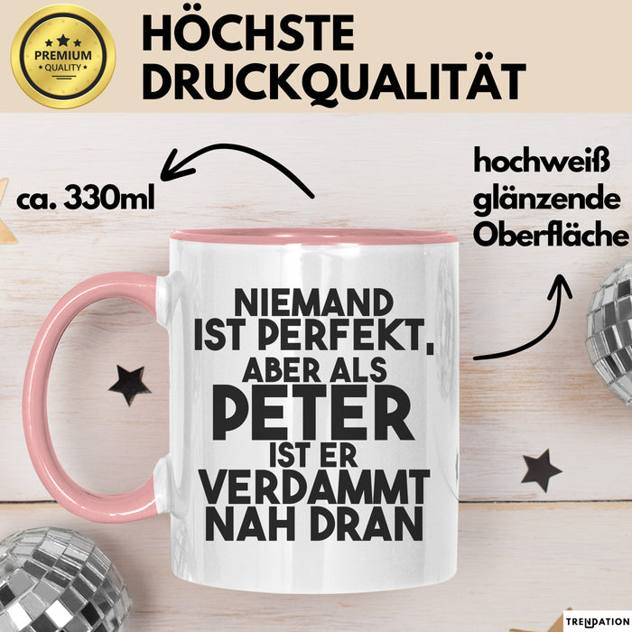 Peter Tasse Niemand Ist Perfekt, Aber Als Peter Ist Er Verdammt Nah Dran Rosa Trendation