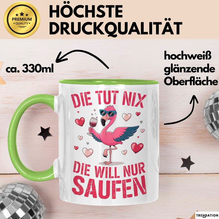 Flamingo Trinkend Tasse Geschenk Lustige Geschenkidee Spruch Die Tut Nix Die Will Nur Saufen Grün Trendation