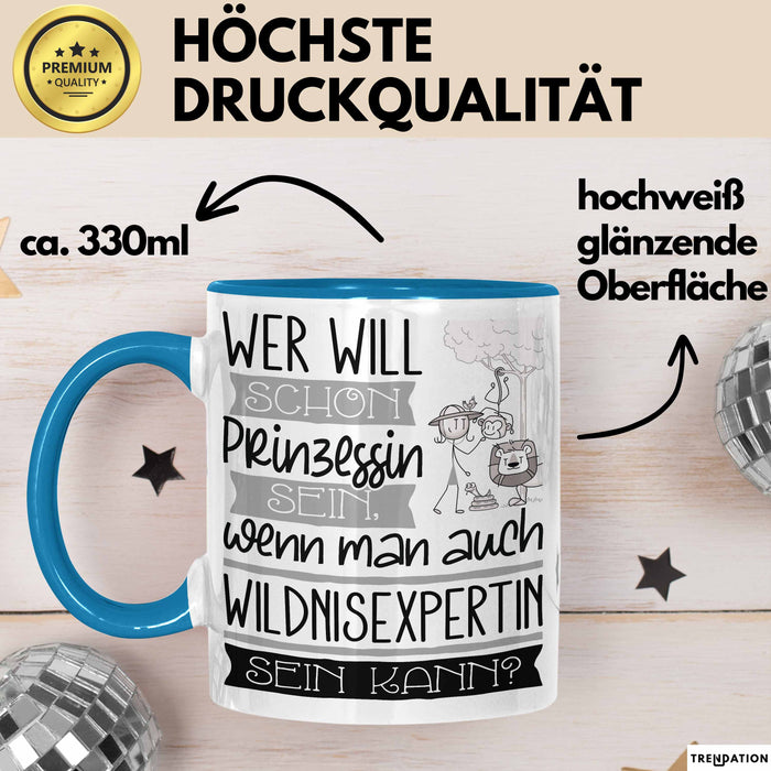 Wildnisexpertin Tasse Geschenk Spruch Wer Will Schon Prinzessin Sein Wenn Man Auch Wildnisexpertin Sein Kann Blau Trendation