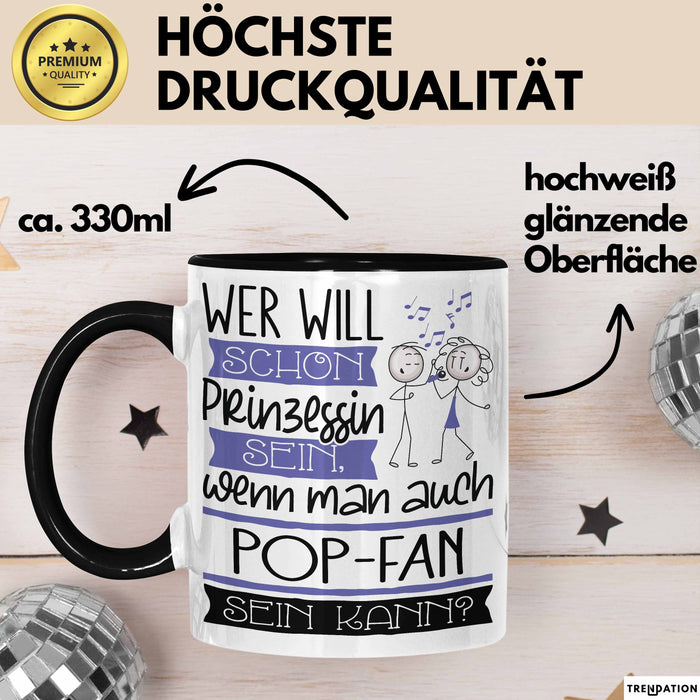 Pop-Fan Tasse Geschenk Spruch Wer Will Schon Prinzessin Sein Wenn Man Auch Pop-Fan Sein Kann Trendation