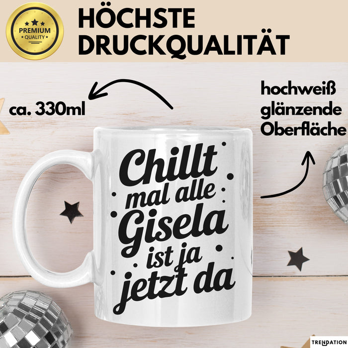 Gisela Tasse Geschenk Chillt Mal Alle Gisela Ist Ja Jetzt Da Geschenkidee Becher mit Name Weiß Trendation