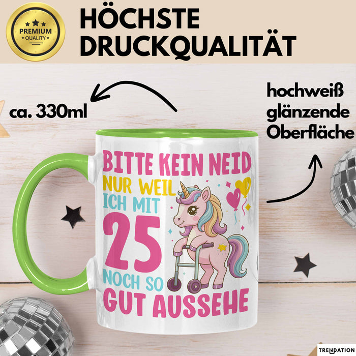 25. Geburtstag Tasse Frauen Geschenk Bitte Nur Kein Neid Nur Weil Ich mit 25 Noch So Gut Aussehe Mama Oma Grün Trendation