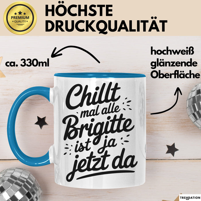 Brigitte Tasse Geschenk Chillt Mal Alle Brigitte Ist Ja Jetzt Da Geschenkidee Becher mit Name Blau Trendation