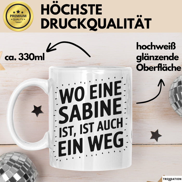 Sabine Tasse Geschenk Wo Eine Sabine Ist Ist Auch Ein Weg Geschenkidee Becher mit Name Weiß Trendation