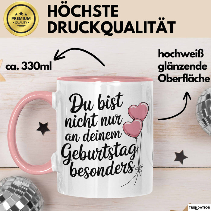 Geburtstagsfeier Tasse Geschenk Lustige Geschenkidee Spruch Du Bist Nicht Nur An Deinem Geburtstag Besonders Rosa Trendation