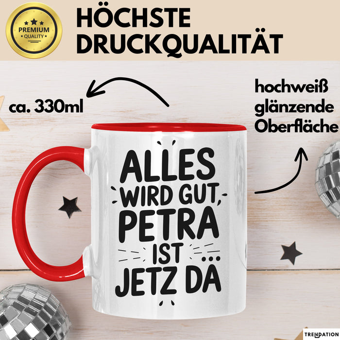 Petra Tasse Geschenk Alles Ist Gut Petra Ist Jetz Da Geschenkidee Becher mit Name Rot Trendation