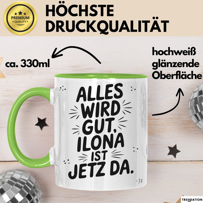 Ilona Tasse Geschenk Alles Ist Gut Ilona Ist Jetz Da Geschenkidee Becher mit Name Grün Trendation