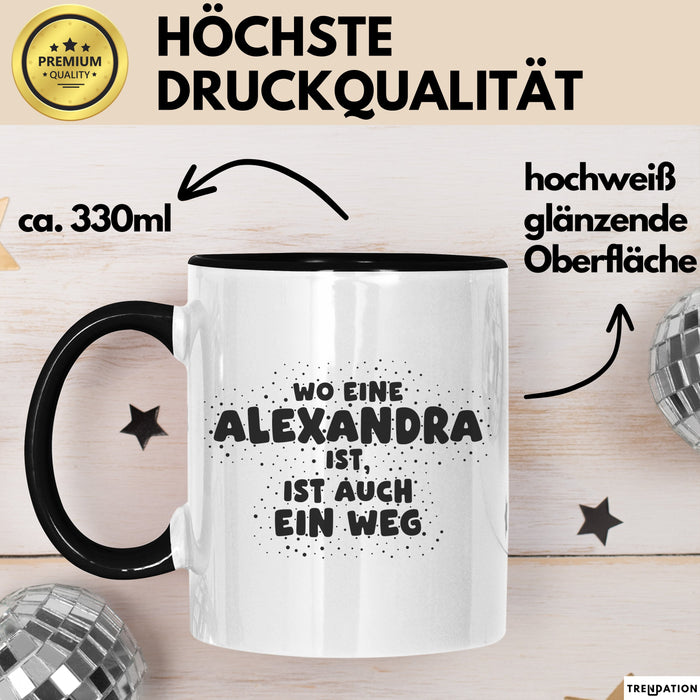 Alexandra Tasse Wo Eine Alexandra Ist, Ist Auch Ein Weg Geschenk