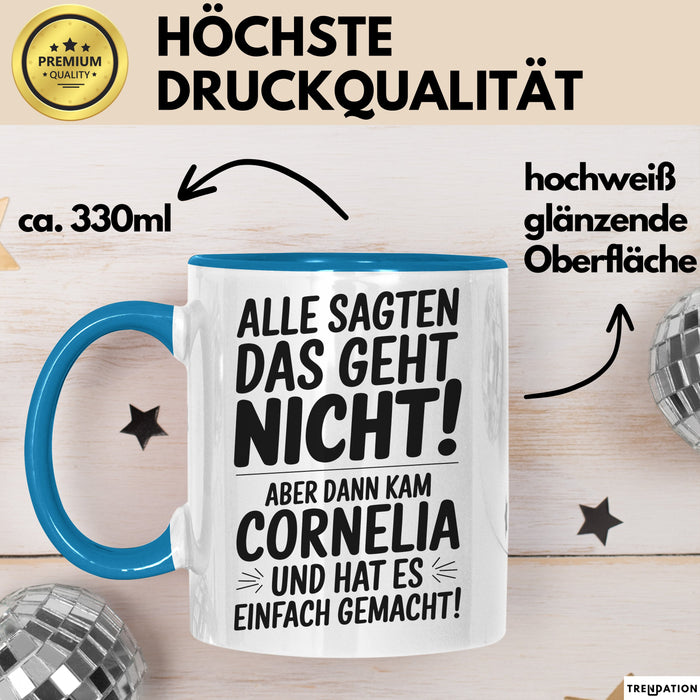 Cornelia Tasse Geschenk Alle Sagten Das Geht Nicht Aber Dann Kam Cornelia Und Hat Es Einfach Gemacht Geschenkidee Becher mit Name Blau Trendation