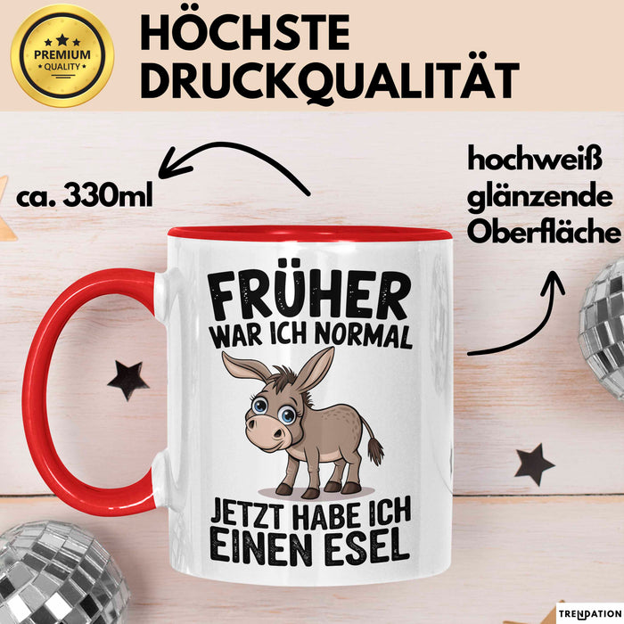 Esel Tier Tasse Geschenk Lustige Geschenkidee Spruch Früher War Ich Normal Jetzt Habe Ich Einen Esel Rot Trendation