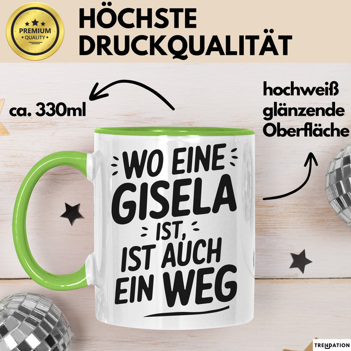 Gisela Tasse Geschenk Wo Eine Gisela Ist Ist Auch Ein Weg Geschenkidee Becher mit Name Grün Trendation