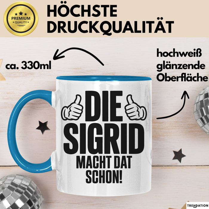 Sigrid Tasse Geschenk Die Sigrid Macht Dat Schon Geschenkidee Becher mit Name Blau Trendation