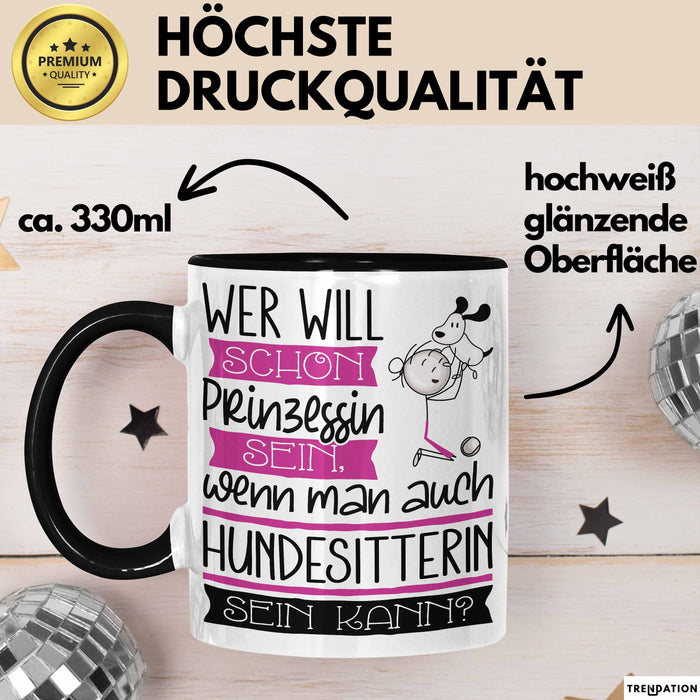 Hundesitterin Tasse Geschenk Spruch Wer Will Schon Prinzessin Sein Wenn Man Auch Hundesitterin Sein Kann Trendation