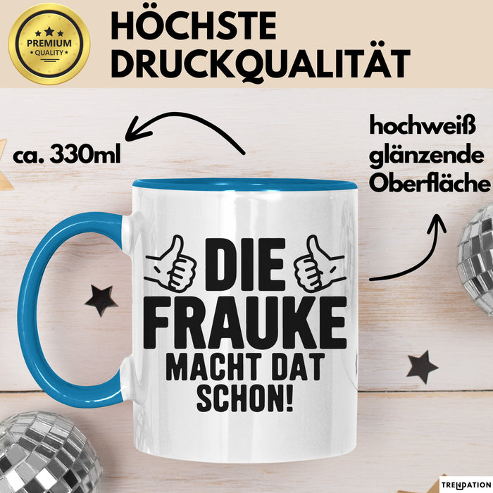 Frauke Tasse Geschenk Die Frauke Macht Dat Schon Geschenkidee Becher mit Name Blau Trendation