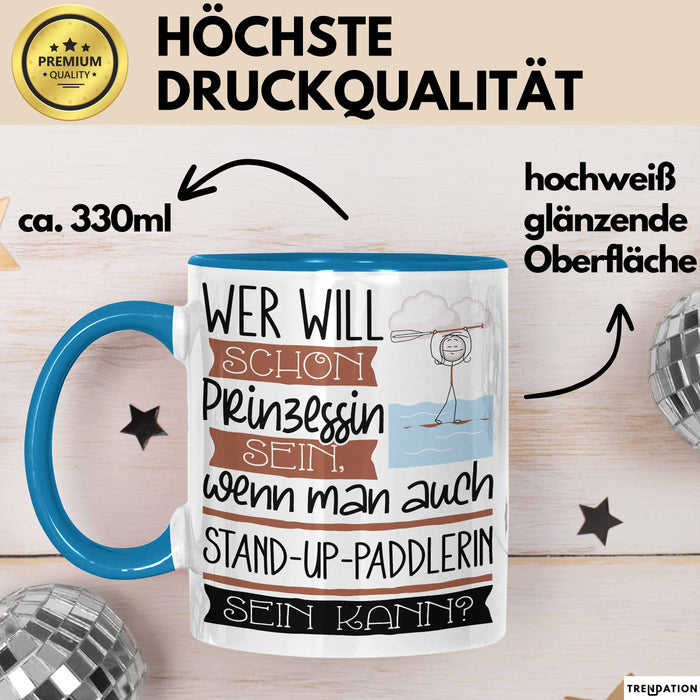 Stand-Up-Paddlerin Tasse Geschenk Spruch Wer Will Schon Prinzessin Sein Wenn Man Auch Stand-Up-Paddlerin Sein Kann Blau Trendation