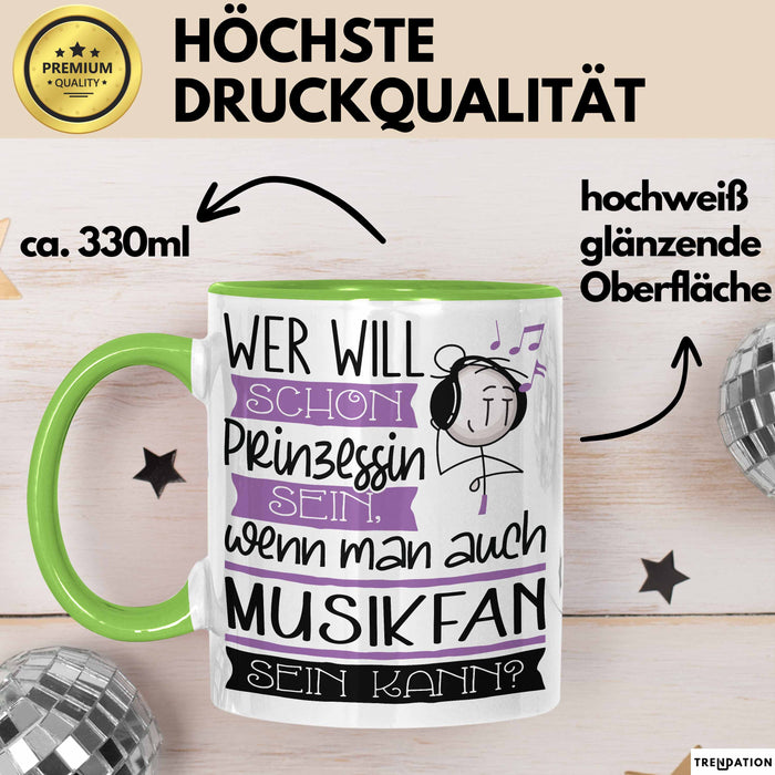 Musikfan Tasse Geschenk Spruch Wer Will Schon Prinzessin Sein Wenn Man Auch Musikfan Sein Kann Grün Trendation
